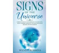 Signs of the Universe: Complete Manual to Numerology, Palm Reading, Angel Numbers, Astrology, Psychic Enneagram Abilities and Development
