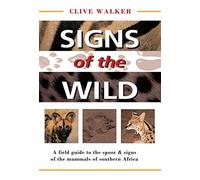 Signs of the Wild: A field guide to the spoor & signs of the mammals of southern Africa