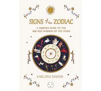 Signs of the Zodiac : A Modern Guide to the Age-Old Wisdom of the Stars