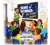 Signs of Wonder: The Magic Begins: A Time-Traveling Classroom Adventure