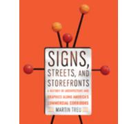 Signs, Streets, and Storefronts : A History of Architecture and Graphics along America's Commercial Corridors
