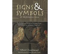 Signs & Symbols of Primordial Man by Albert Churchward: The Evolution of Religious Doctrines from the Eschatology of the Ancient Egyptians