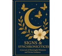 Signs & Synchronicities: A Journal of Meaningful Moments and Divine Guidance. (Becoming Your Best Version. Living YourTruth.)