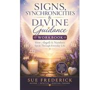Signs, Synchronicities & Divine Guidance Workbook: How Angels & Numbers Speak Through Everyday Life