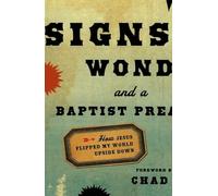 Signs, Wonders and a Baptist Preacher: How Jesus Flipped My World Upside Down