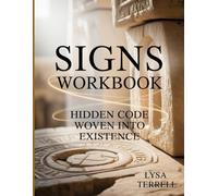 SIGNS WORKBOOK: HIDDEN CODE WOVEN INTO EXISTENCE