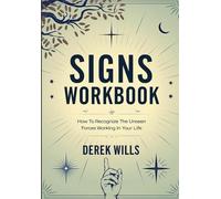 Signs Workbook: How To Recognize The Unseen Forces Working In Your Life