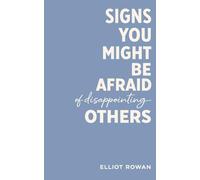 Signs You Might Be Afraid of Disappointing Others: A Comforting, Validation-Focused Read for People-Pleasing, Overthinking, Anxiety, Boundaries, and Self-Worth