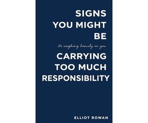 Signs You Might Be Carrying Too Much Responsibility: A Comforting, Recognition-Based Read for Overthinking, People-Pleasing, Burnout, and the Quiet Pressure to Hold Everything Together