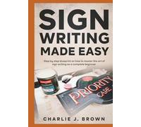 SignWriting Made Easy: Step-by-Step Blueprint on How to Master The Art of Sign Writing as a Complete Beginner