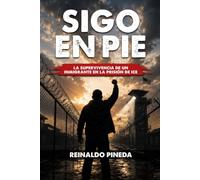 SIGO DE PIE: La supervivencia de un inmigrante en la prisión de ICE