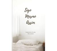 Sigo Mesmo Assim: fragmentos de uma vida comum (Coleção Fragmentos)