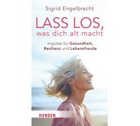 Sigrid Engelbre Lass los, was dich alt macht: Impulse für Gesundheit (Paperback)
