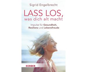 Sigrid Engelbre Lass los, was dich alt macht: Impulse für Gesundheit (Paperback)