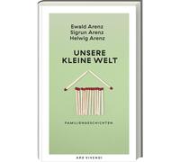 Sigrun Arenz Ew Unsere kleine Welt - Familiengeschichten voller Witz (Hardback)