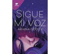 Sigue mi voz: Por la autora de A través de mi ventana (Wattpad)