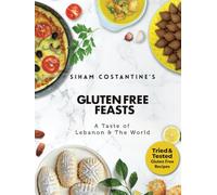 Siham Costantine's Gluten-Free Feasts: A Taste of Lebanon and the World