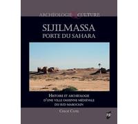 Sijilmassa, porte du Sahara: Histoire et archéologie d'une ville oasienne médiévale du sud marocain