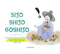 Sijo Shijo Goshijo: The Beloved Classics of Korean Poetry on the Matters of the Heart, Mind, and Soul