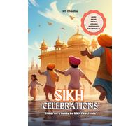 Sikh Celebrations: “Children’s Guide to Sikh Festivals: Featuring Stories, Recipes, Fun Facts about Vaisakhi, Gurpurabs, Diwali & Hola Mohalla! (Sikhi For The Young Hearts)