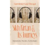 Sikh Kirtan and Its Journeys: Instruments, Theories, Technologies (Chicago Studies in Ethnomusicology)