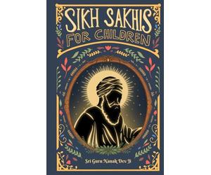 Sikh Sakhis for Children: Book 1: Sri Guru Nanak Dev Ji
