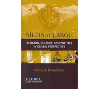 Sikhs at Large: Religion, Culture and Politics in Global Perspective (Oxford Collected Essays)