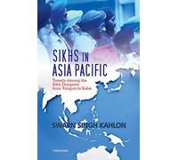Sikhs in Asia Pacific: Travels Among the Sikh Diaspora from Yangon to Kobe