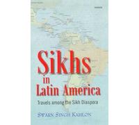 SIKHS IN LATIN AMERICA: Travels Among the Sikh Diaspora