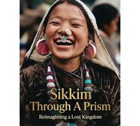 Sikkim Through A Prism: Reimagining a Lost Kingdom