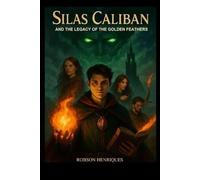 Silas Caliban and the legacy of the Golden Feathers