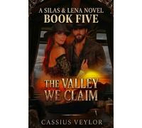Silas & Lena: The Valley We Claim: When the Truth Fnally Speaks, the Valley Listens. (The Ties That Bind: A Silas & Lena Montana Saga)