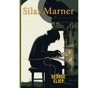 SILAS MARNER: A Moving Tale of Loss, Redemption, and the Healing Power of Love