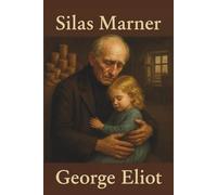 SILAS MARNER: A Story of Betrayal, Renewal, and the Power of Love