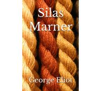 Silas Marner: The 1861 Literary Domestic Fiction Classic (Annotated)