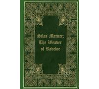 Silas Marner; The Weaver of Raveloe: Illustrated and annotated