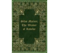 Silas Marner; The Weaver of Raveloe: Illustrated and annotated