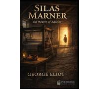 Silas Marner: The Weaver of Raveloe ( Illustrated Edition)