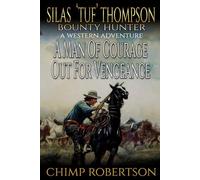 Silas “Tuf” Thompson Bounty Hunter: A Man Of Courage Out For Vengeance: A Western Adventure