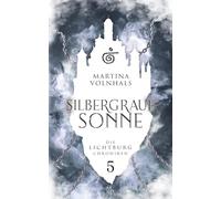 Silbergraue Sonne: Die Lichtburg Chroniken 5 / epische High Fantasy für Erwachsene, mit einer unmöglichen Rettungsaktion, einem fragwürdigen Redemption Arc und einer langersehnten Found Family
