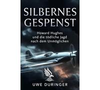Silbernes Gespenst: Howard Hughes und die tödliche Jagd nach dem Unmöglichen
