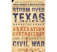 Storm Over Texas: The Annexation Controversy and the Ro - Paperback NEW Silbey,