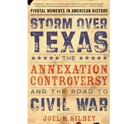 Storm Over Texas: The Annexation Controversy and the Ro - Paperback NEW Silbey,