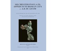 Silchester Insula IX: Oppidum to Roman City c. A.D. 85-125/150 (Britannia Monograph)