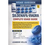 Sildenafil-Viagra Complete Usage Guide: The Complete Manual for Erectile Dysfunction, Boosting Libido, Enhancing Sexual Performance, Increasing Stamina & Improving Male Sexual Confidence