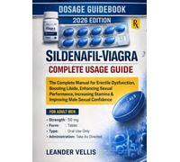 Sildenafil-Viagra Complete Usage Guide: The Complete Manual for Erectile Dysfunction, Boosting Libido, Enhancing Sexual Performance, Increasing Stamina & Improving Male Sexual Confidence