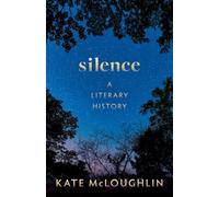 Silence: A Literary History