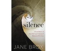 Silence: A Social History of One of the Least Understood Elements of Our Lives