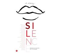 SILENCE: Absence of Sound... Not the Voice (Anthologies by Children, Alumni, Parents, Teachers, Trustees of Educational Institutions)
