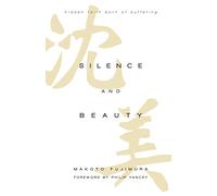 Silence and Beauty: Hidden Faith Born of Suffering